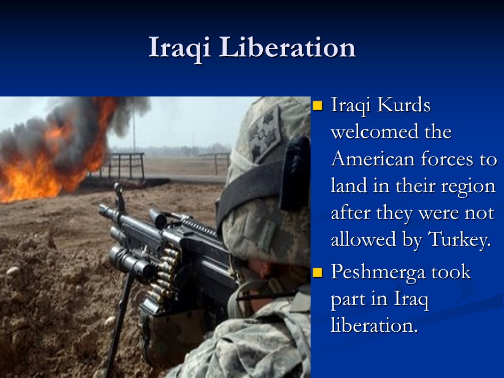 Iraqi Liberation Iraqi Kurds welcomed the American forces to land in their region after